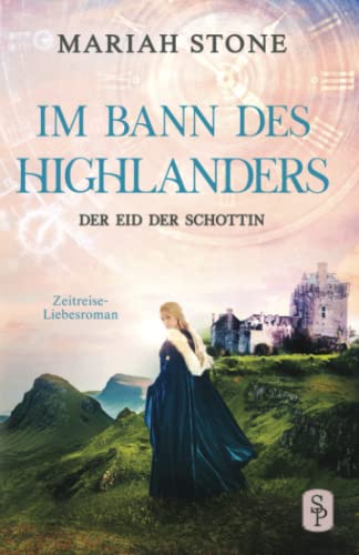Der Eid der Schottin: Ein Historischer Zeitreise-Liebesroman (Im Bann des Highlanders, Band 6) von Stone Publishing